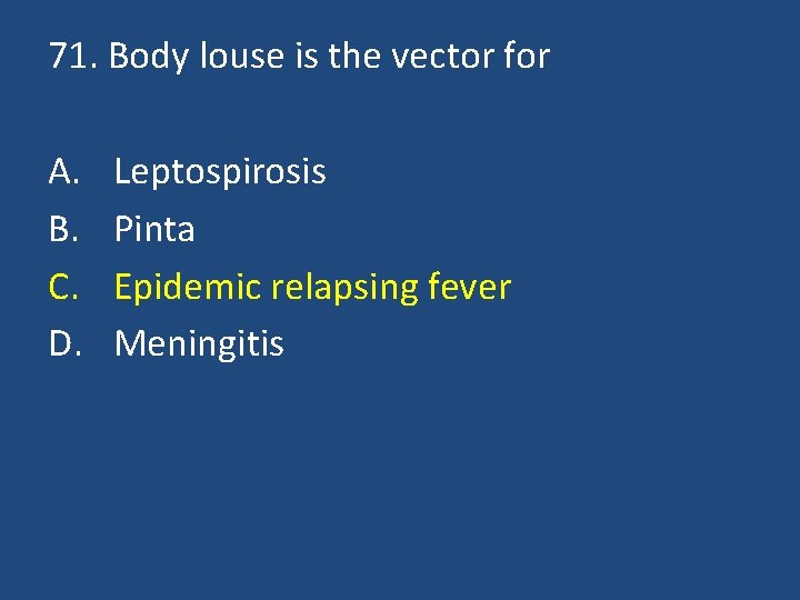 71. Body louse is the vector for A. B. C. D. Leptospirosis Pinta Epidemic