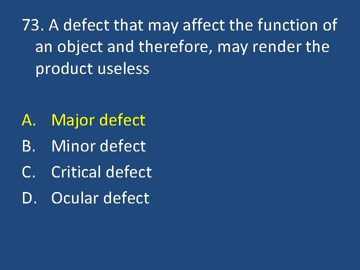 73. A defect that may affect the function of an object and therefore, may