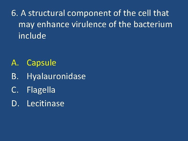 6. A structural component of the cell that may enhance virulence of the bacterium
