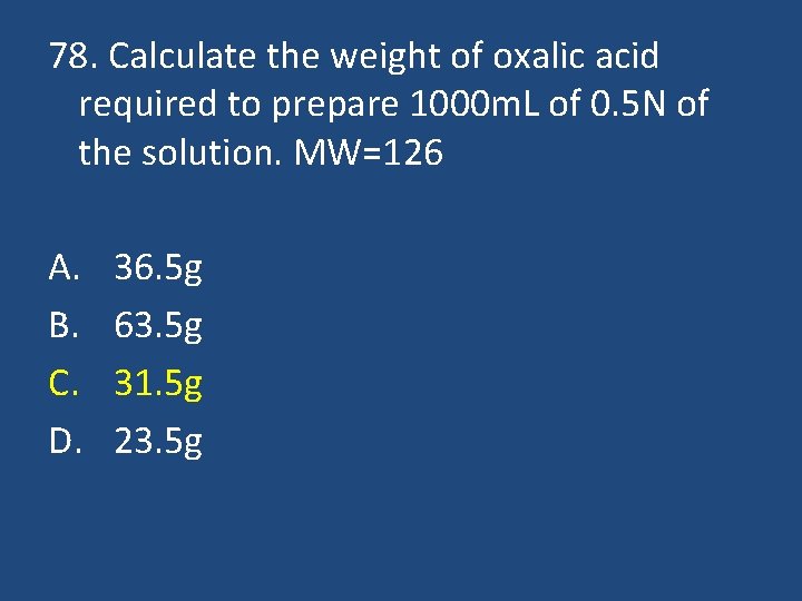 78. Calculate the weight of oxalic acid required to prepare 1000 m. L of