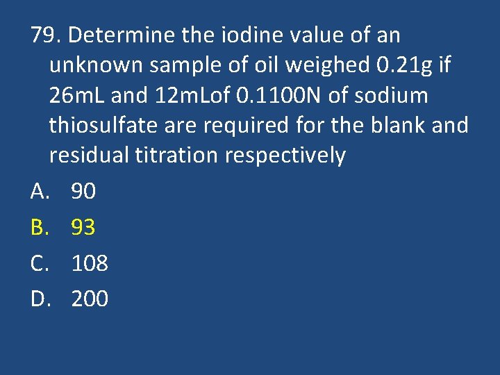 79. Determine the iodine value of an unknown sample of oil weighed 0. 21