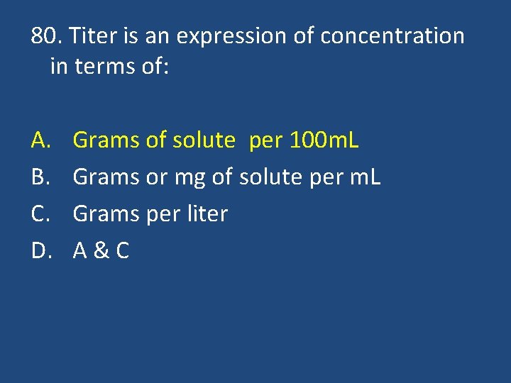 80. Titer is an expression of concentration in terms of: A. B. C. D.