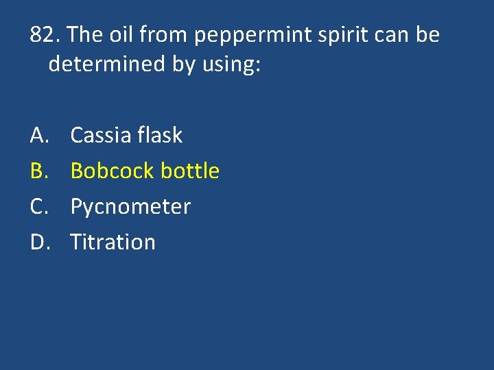 82. The oil from peppermint spirit can be determined by using: A. B. C.