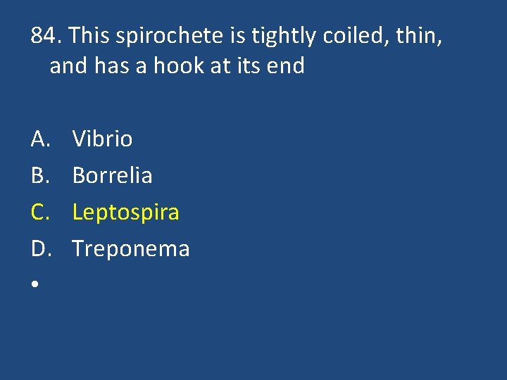 84. This spirochete is tightly coiled, thin, and has a hook at its end