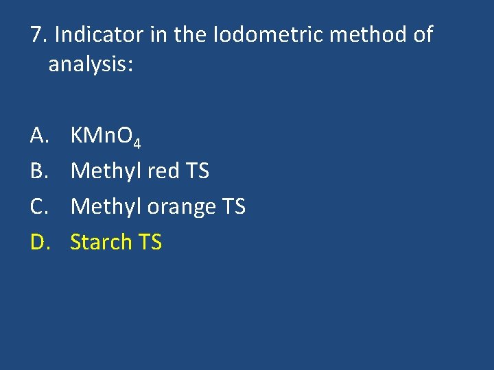 7. Indicator in the Iodometric method of analysis: A. B. C. D. KMn. O