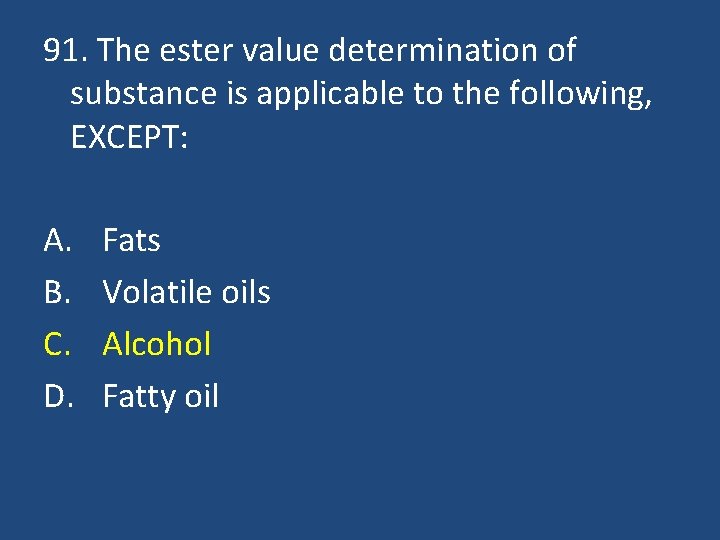 91. The ester value determination of substance is applicable to the following, EXCEPT: A.