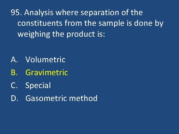 95. Analysis where separation of the constituents from the sample is done by weighing