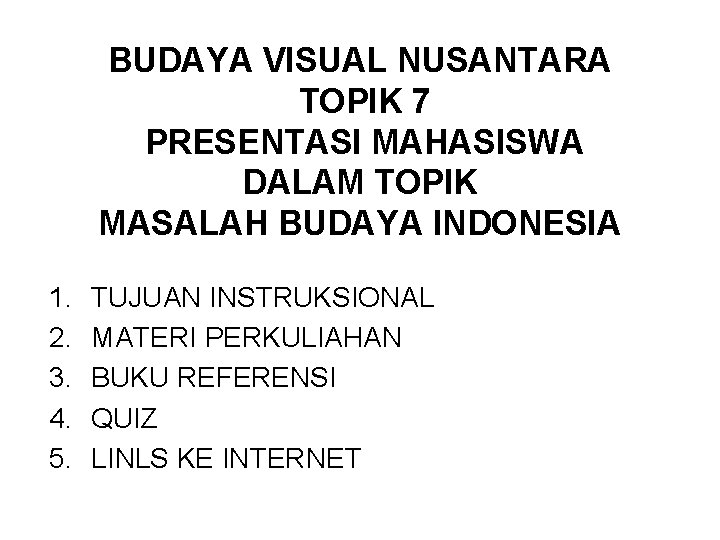 BUDAYA VISUAL NUSANTARA TOPIK 7 PRESENTASI MAHASISWA DALAM TOPIK MASALAH BUDAYA INDONESIA 1. 2.