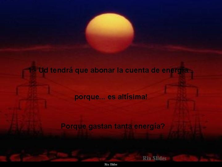 1 - Ud tendrá que abonar la cuenta de energía. . . porque. .