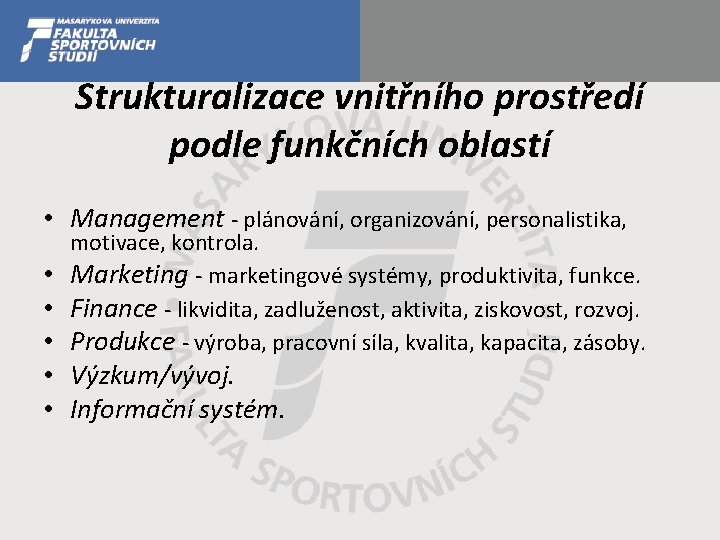 Strukturalizace vnitřního prostředí podle funkčních oblastí • Management - plánování, organizování, personalistika, motivace, kontrola.