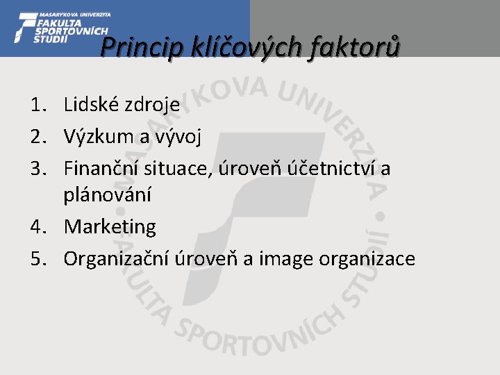 Princip klíčových faktorů 1. Lidské zdroje 2. Výzkum a vývoj 3. Finanční situace, úroveň