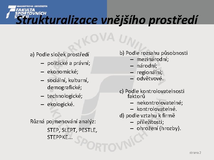 Strukturalizace vnějšího prostředí a) Podle složek prostředí – politické a právní; – ekonomické; –