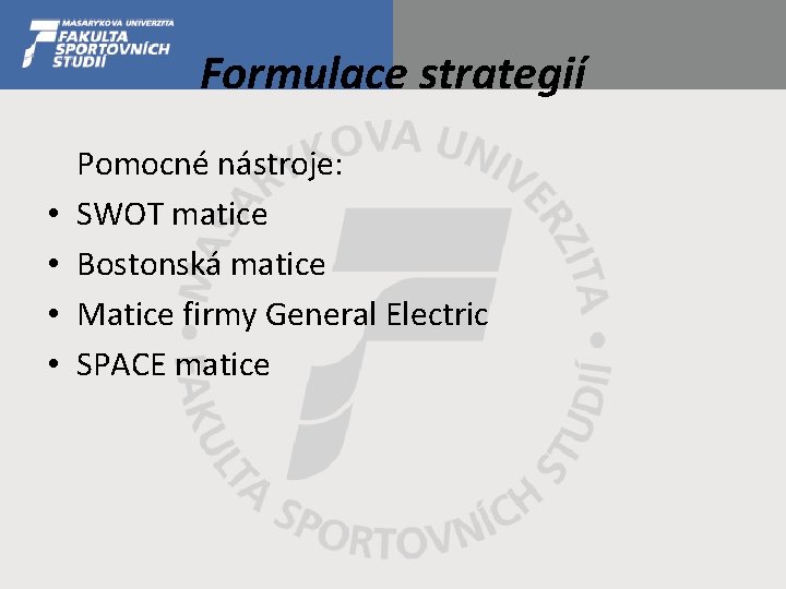 Formulace strategií • • Pomocné nástroje: SWOT matice Bostonská matice Matice firmy General Electric