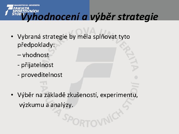 Vyhodnocení a výběr strategie • Vybraná strategie by měla splňovat tyto předpoklady: – vhodnost