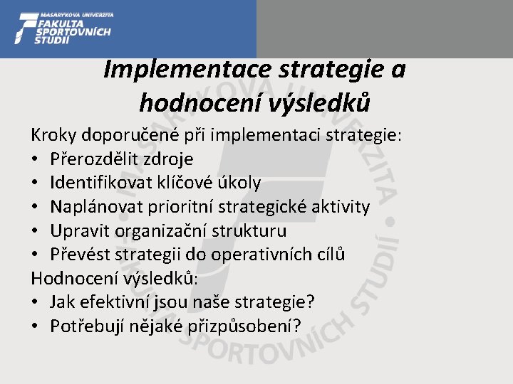 Implementace strategie a hodnocení výsledků Kroky doporučené při implementaci strategie: • Přerozdělit zdroje •