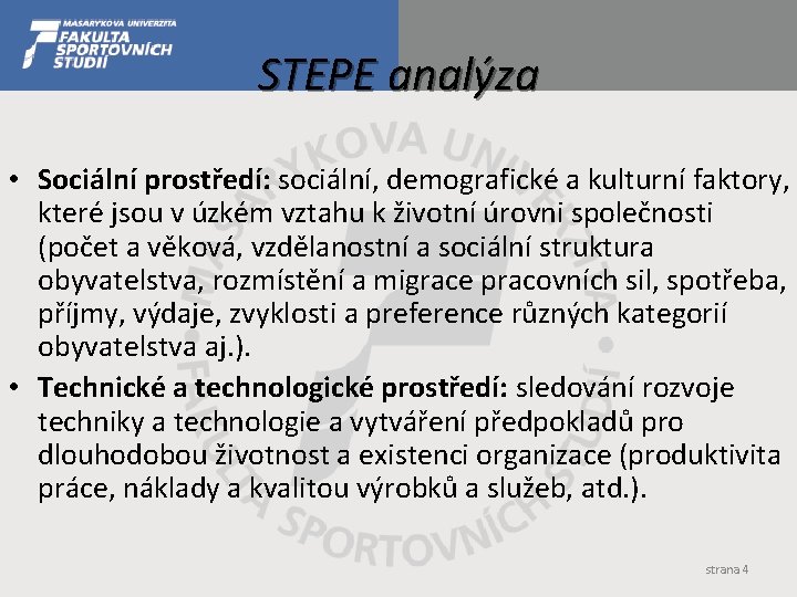 STEPE analýza • Sociální prostředí: sociální, demografické a kulturní faktory, které jsou v úzkém