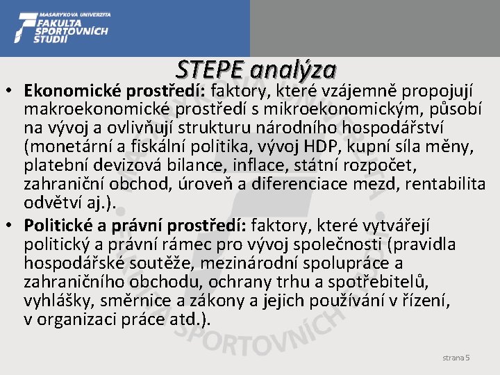 STEPE analýza • Ekonomické prostředí: faktory, které vzájemně propojují makroekonomické prostředí s mikroekonomickým, působí