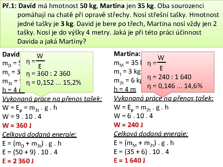 Př. 1: David má hmotnost 50 kg, Martina jen 35 kg. Oba sourozenci pomáhají