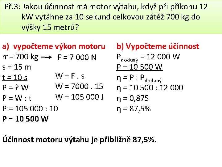  Př. 3: Jakou účinnost má motor výtahu, když při příkonu 12 k. W