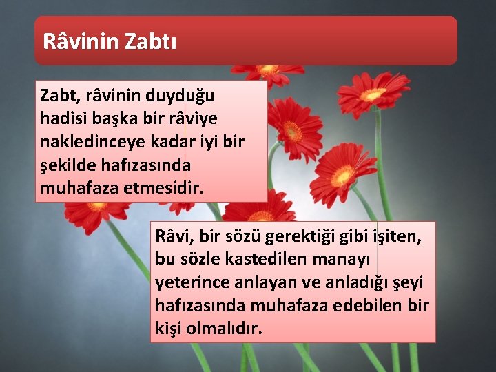 Râvinin Zabtı Zabt, râvinin duyduğu hadisi başka bir râviye nakledinceye kadar iyi bir şekilde