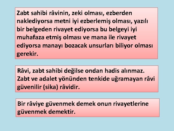 Zabt sahibi râvinin, zeki olması, ezberden naklediyorsa metni iyi ezberlemiş olması, yazılı bir belgeden