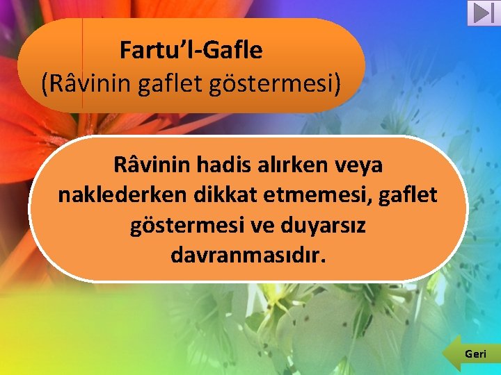 Fartu’l-Gafle (Râvinin gaflet göstermesi) Râvinin hadis alırken veya naklederken dikkat etmemesi, gaflet göstermesi ve