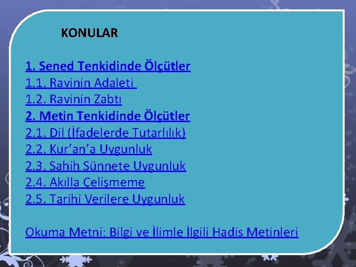 KONULAR 1. Sened Tenkidinde Ölçütler 1. 1. Ravinin Adaleti 1. 2. Ravinin Zabtı 2.