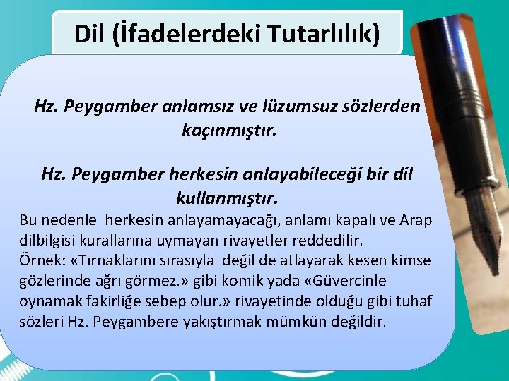 Dil (İfadelerdeki Tutarlılık) Hz. Peygamber anlamsız ve lüzumsuz sözlerden kaçınmıştır. Hz. Peygamber herkesin anlayabileceği