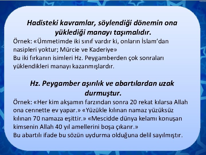 Hadisteki kavramlar, söylendiği dönemin ona yüklediği manayı taşımalıdır. Örnek: «Ümmetimde iki sınıf vardır ki,