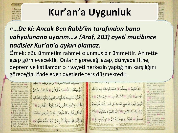 Kur’an’a Uygunluk «…De ki: Ancak Ben Rabb’im tarafından bana vahyolunana uyarım…» (Araf, 203) ayeti