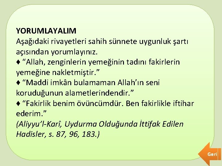 YORUMLAYALIM Aşağıdaki rivayetleri sahih sünnete uygunluk şartı açısından yorumlayınız. ♦ “Allah, zenginlerin yemeğinin tadını