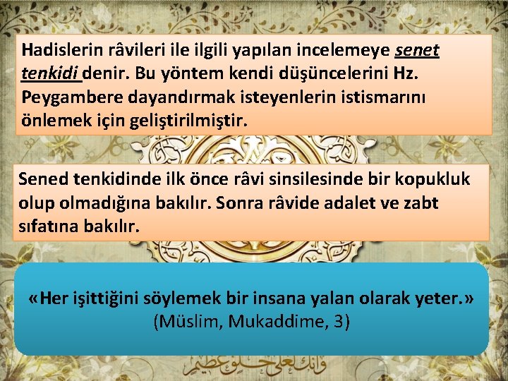 Hadislerin râvileri ile ilgili yapılan incelemeye senet tenkidi denir. Bu yöntem kendi düşüncelerini Hz.