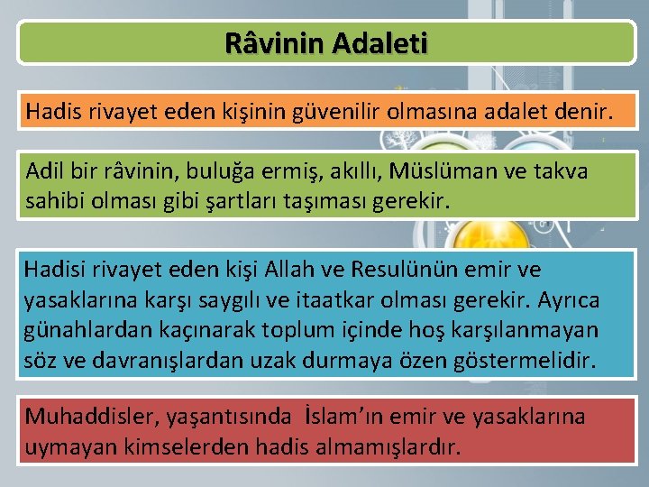 Râvinin Adaleti Hadis rivayet eden kişinin güvenilir olmasına adalet denir. Adil bir râvinin, buluğa