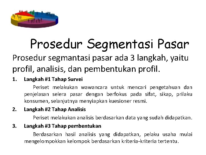 Prosedur Segmentasi Pasar Prosedur segmantasi pasar ada 3 langkah, yaitu profil, analisis, dan pembentukan