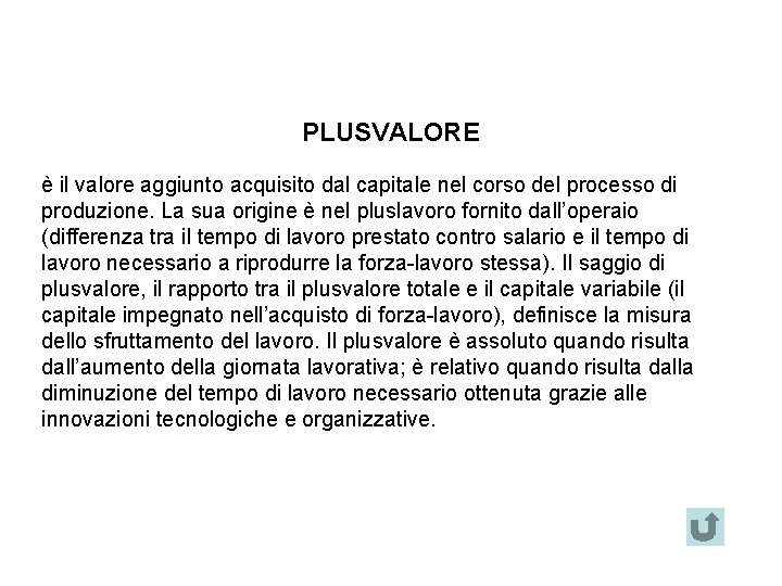 PLUSVALORE è il valore aggiunto acquisito dal capitale nel corso del processo di produzione.