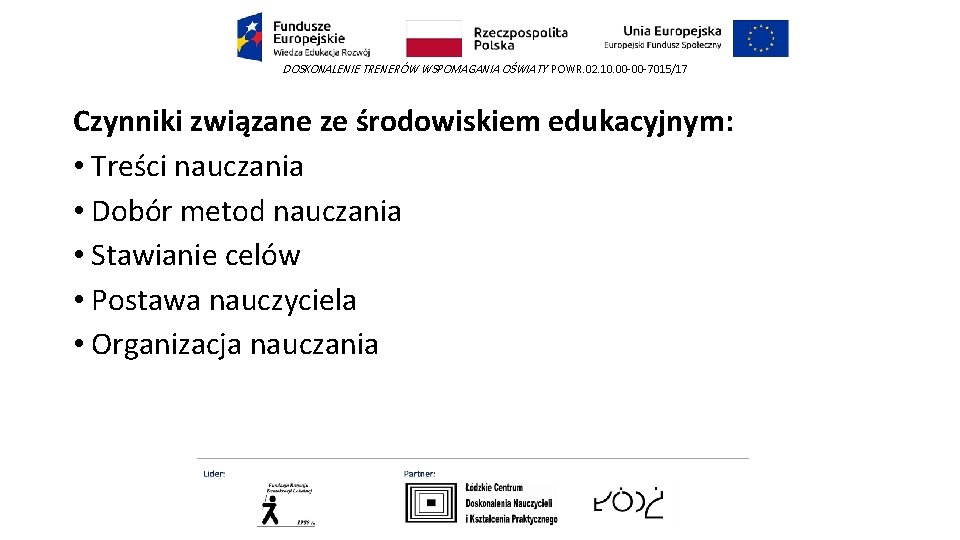 DOSKONALENIE TRENERÓW WSPOMAGANIA OŚWIATY POWR. 02. 10. 00 -00 -7015/17 Czynniki związane ze środowiskiem