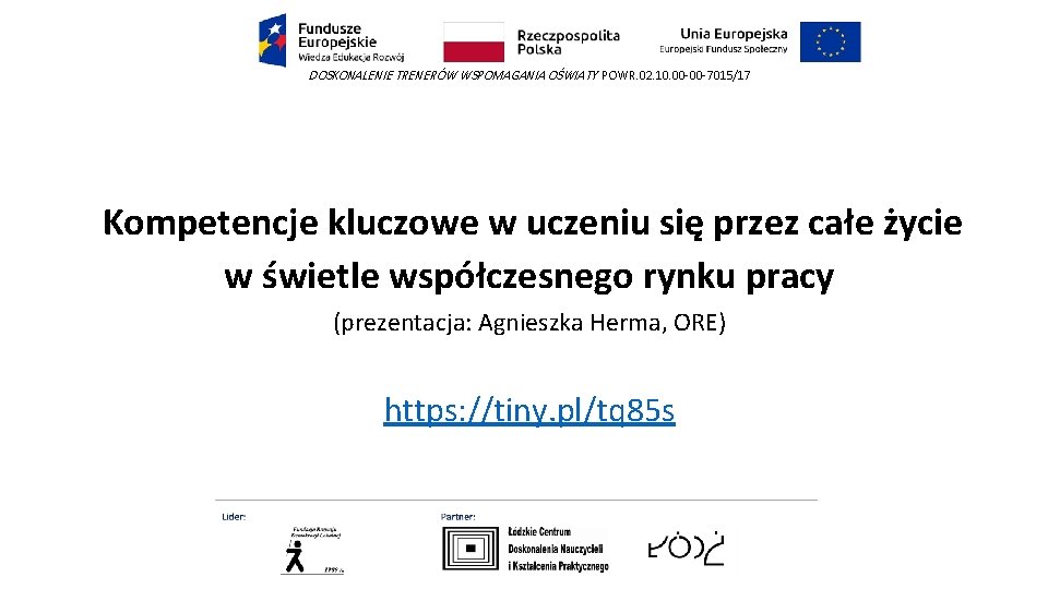 DOSKONALENIE TRENERÓW WSPOMAGANIA OŚWIATY POWR. 02. 10. 00 -00 -7015/17 Kompetencje kluczowe w uczeniu