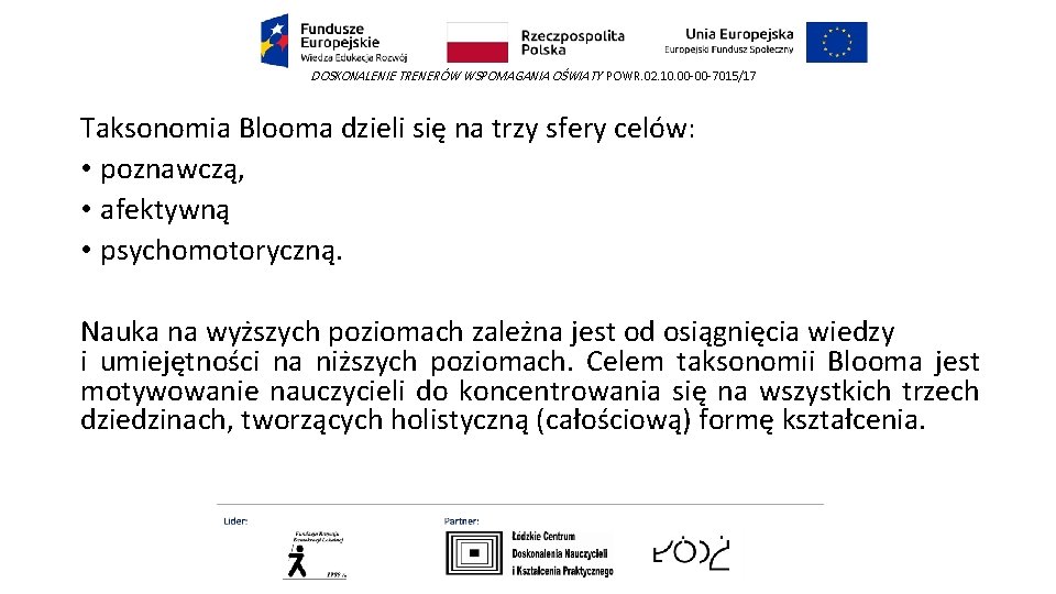 DOSKONALENIE TRENERÓW WSPOMAGANIA OŚWIATY POWR. 02. 10. 00 -00 -7015/17 Taksonomia Blooma dzieli się