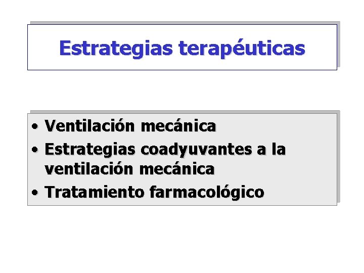 Estrategias terapéuticas • Ventilación mecánica • Estrategias coadyuvantes a la ventilación mecánica • Tratamiento