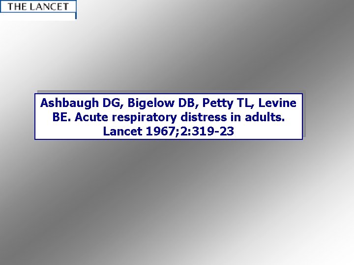 Ashbaugh DG, Bigelow DB, Petty TL, Levine BE. Acute respiratory distress in adults. Lancet