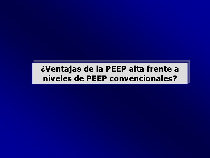 ¿Ventajas de la PEEP alta frente a niveles de PEEP convencionales? 