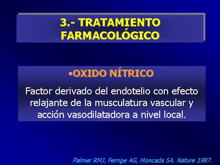 3. - TRATAMIENTO FARMACOLÓGICO • OXIDO NÍTRICO Factor derivado del endotelio con efecto relajante