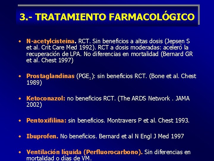 3. - TRATAMIENTO FARMACOLÓGICO • N-acetylcisteina. RCT. Sin beneficios a altas dosis (Jepsen S