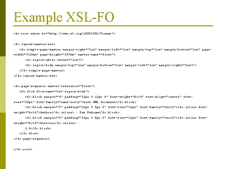 Example XSL-FO <fo: root xmlns: fo="http: //www. w 3. org/1999/XSL/Format"> <fo: layout-master-set> <fo: simple-page-master