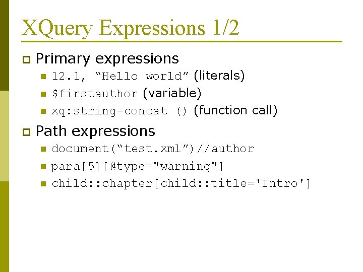 XQuery Expressions 1/2 p Primary expressions n n n p 12. 1, “Hello world”