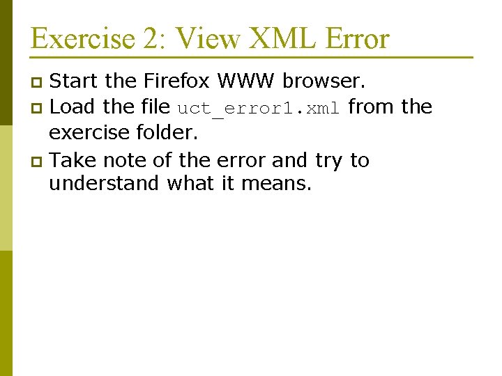 Exercise 2: View XML Error Start the Firefox WWW browser. p Load the file