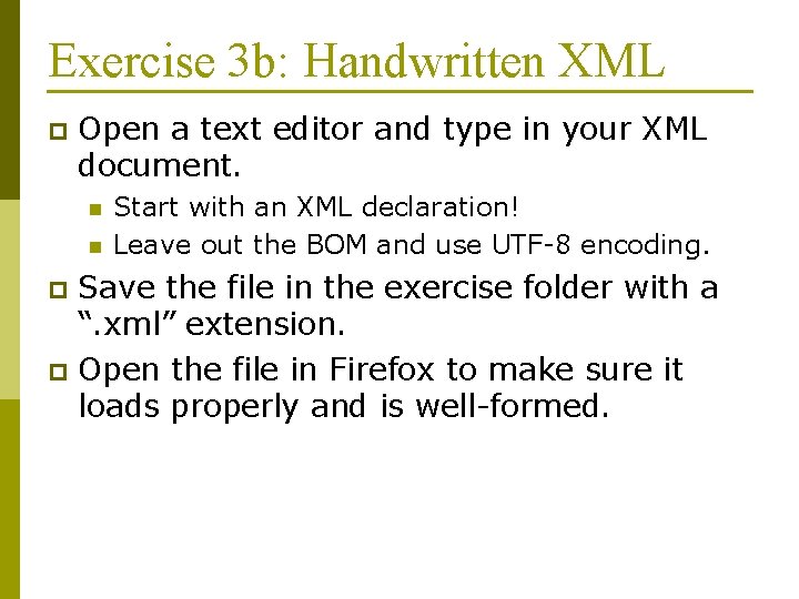 Exercise 3 b: Handwritten XML p Open a text editor and type in your