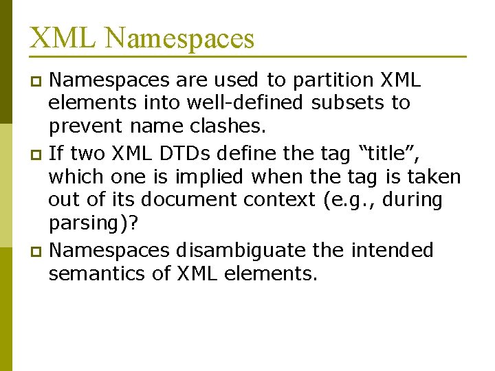 XML Namespaces are used to partition XML elements into well-defined subsets to prevent name