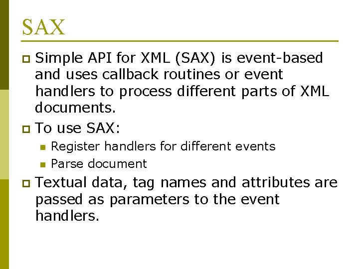 SAX Simple API for XML (SAX) is event-based and uses callback routines or event