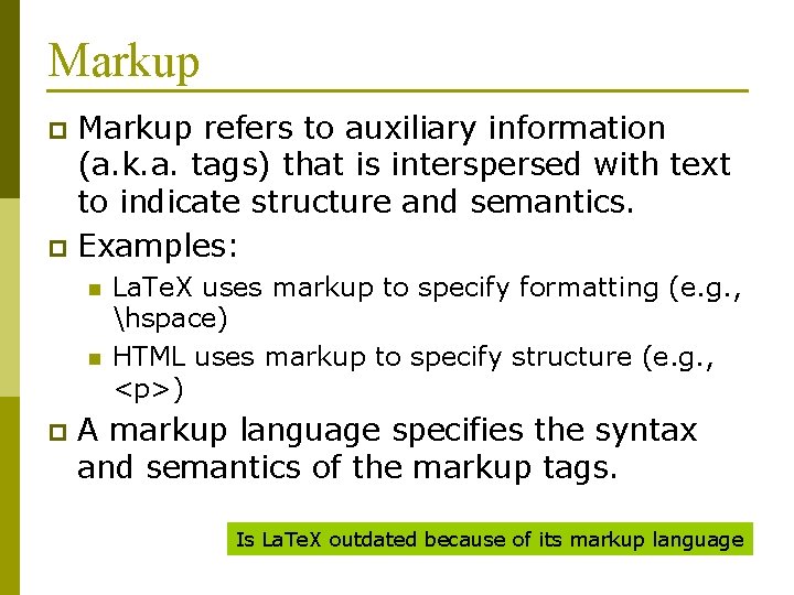 Markup refers to auxiliary information (a. k. a. tags) that is interspersed with text